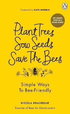 Kniha Plant Trees, Sow Seeds, Save The Bees