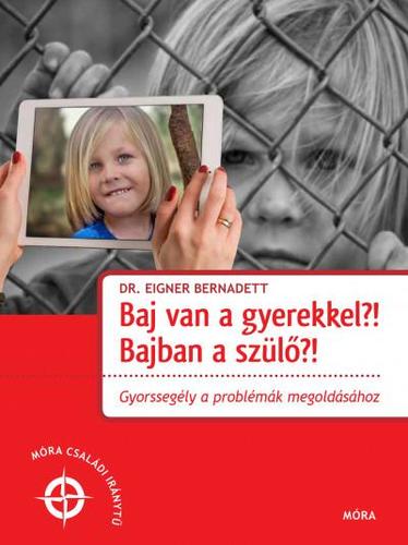 Kniha Baj van a gyerekkel? Bajban a szülő?! - Dr. Bernadett Eigner