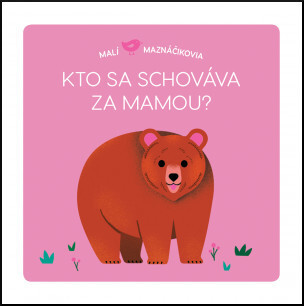Kniha Malí maznáčikovia Kto sa schováva za mamou?