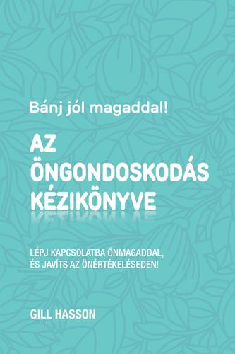 Kniha Bánj jól magaddal! Az öngondoskodás kézikönyve - Gill Hasson