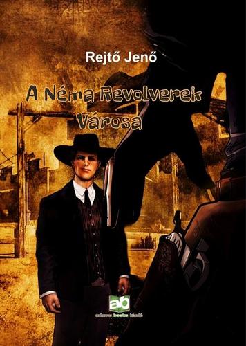 A Néma Revolverek Városa - Jenő Rejtő