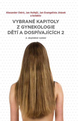 Vybrané kapitoly z gynekologie dětí a dospívajících 2 - Alexander Ostró,Jan Hořejší,Jan Evangelista Jirásek,Kolektív autorov