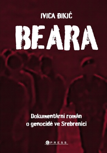 Beara: Dokumentární román o genocidě ve Srebrenici - Ivica Đikić,Petr Stehlík kúpite na Panta Rhei