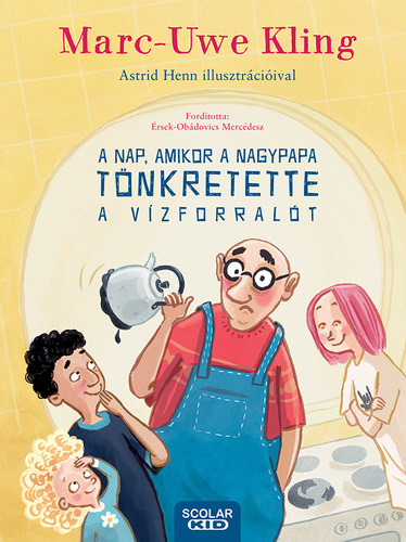 Kniha A nap, amikor a nagypapa tönkretette a vízforralót - Marc-Uwe Kling,Astrid Henn,Mercédesz Érsek-Obádovics