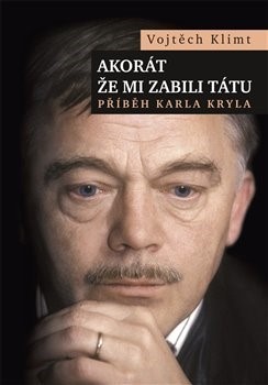 Akorát že mi zabili tátu (Příběh Karla Kryla)