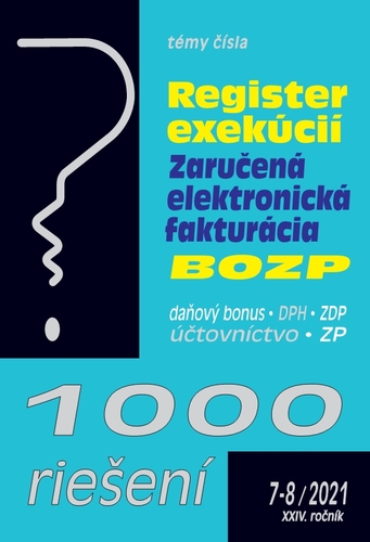 1000 riešení 7-8/2021 - Register exekúcii, Zaručená elektronická fakturácia, BOZP - Kolektív autorov