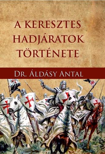 Kniha A keresztes hadjáratok története - Antal Áldásy