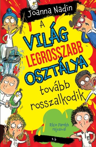 Kniha A világ legrosszabb osztálya tovább rosszalkodik - Joanna Nadin,Bottka Sándor Mátyás,Rikin Parekh