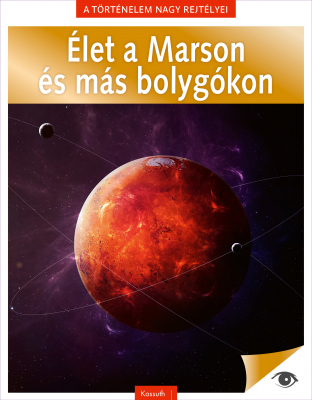 A történelem nagy rejtélyei 13: Élet a Marson és más bolygókon