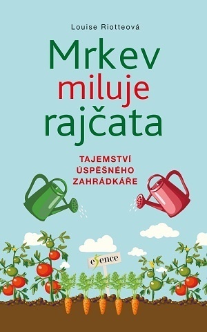 Mrkev miluje rajčata, 4. vydání - Louise Riotteová,Zdenka Podhajská