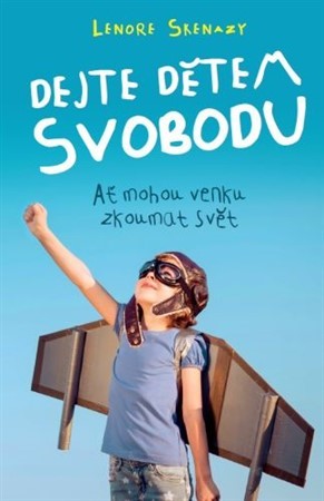 Dejte dětem svobodu - Lenore Skenazy