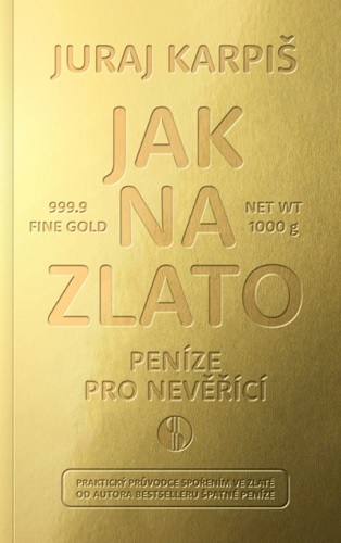 Jak na zlato - Peníze pro nevěřící - Juraj Karpiš