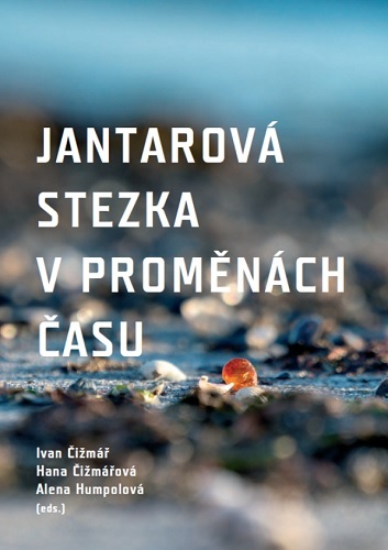 Kniha Jantarová stezka v proměnách času - Ivan Čižmář,Hana Čižmářová,Alena Humpolová