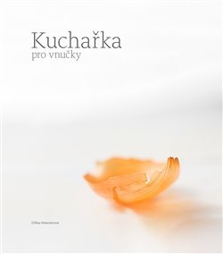 Kuchařka pro vnučky - Kateřina Kadlecová,Eliška Maixnerová