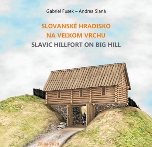 Slovanské hradisko na Veľkom vrchu - Gabriel Fusek,Andrea Slaná