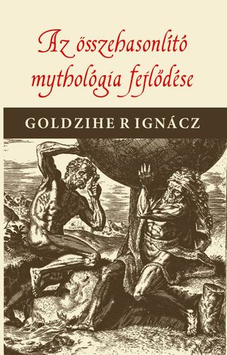 Az összehasonlító mythologia fejlődése - Ignác Goldziher