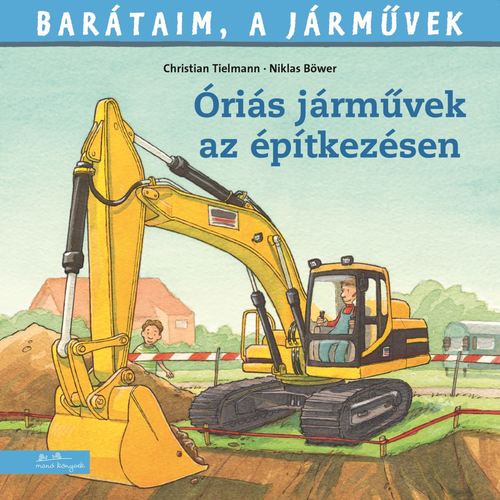 Kniha Barátaim, a járművek 12: Óriás járművek az építkezésen - Ralf Butschkow