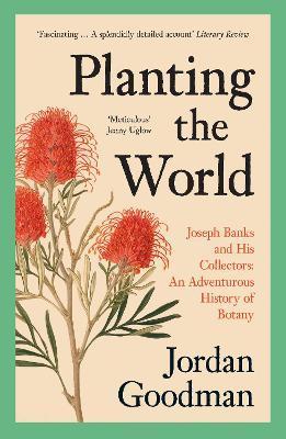 Planting The World: Joseph Banks And His Collectors