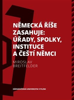 Kniha Německá říše zasahuje: úřady, spolky, instituce a čeští Němci 1918-1938 - Miroslav Breitfelder
