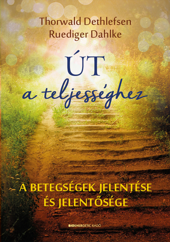 Út a teljességhez - Dahlke Ruediger,Thorwald Dethlefsen
