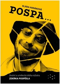 Kniha Pospa životní a umělecká dráha režiséra Zdeňka Pospíšila - Klára Hanáková