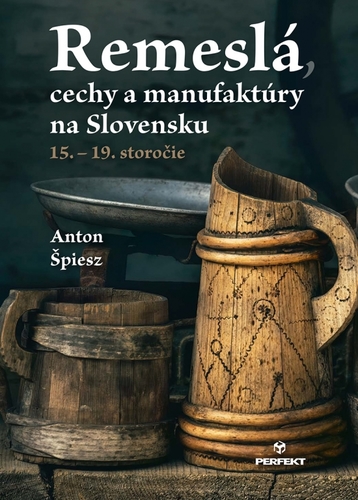 Remeslá, cechy a manufaktúry na Slovensku: 15.–19. Storočie - Anton Špiesz