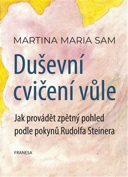 Kniha Duševní cvičení vůle - Jak provádět zpětný pohled podle pokynů Rudolfa Steinera