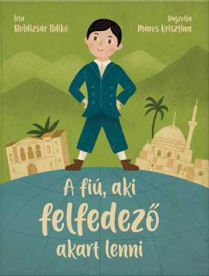 Kniha A fiú, aki felfedező akart lenni - Ildikó Boldizsár