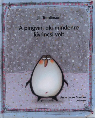 Kniha A pingvin, aki mindenre kíváncsi volt - Jill Tomlinson,Laura Anna Cantone,Eszter Demény