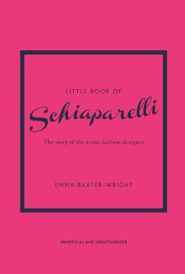 Little Book of Schiaparelli The Story of the Iconic Fashion Designer