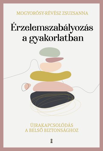 Érzelemszabályozás a gyakorlatban - Zsuzsanna Mogyorósy-Révész