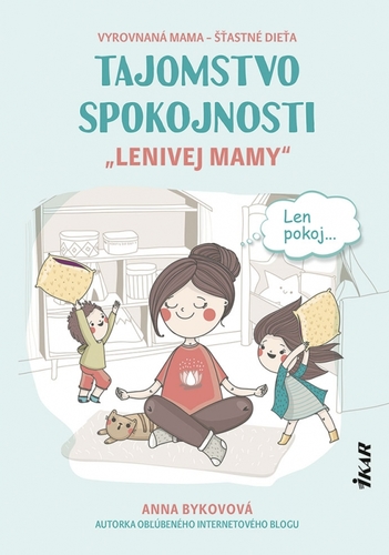 Tajomstvo spokojnosti „lenivej mamy“ - Anna Bykovová,Silvia Semaková