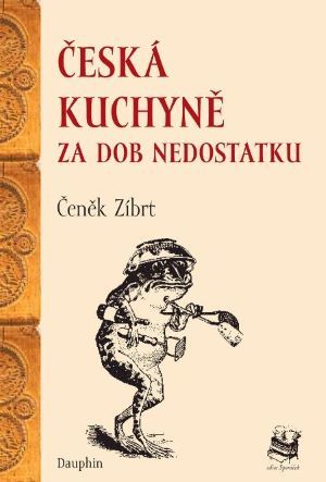 Česká kuchyně za dob nedostatku - Čeněk Zíbrt