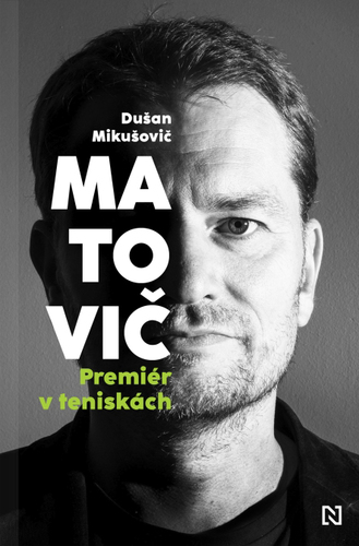 Matovič. Premiér v teniskách - Dušan Mikušovič