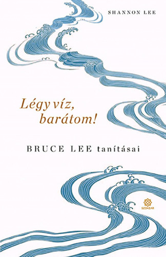 Kniha Légy víz, barátom! - Bruce Lee tanításai - Shannon Lee,Eszter Szalai