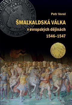 Kniha Šmalkaldská válka v evropských dějinách (1546-1547) - Petr Vorel