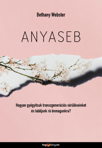 Anyaseb - Hogyan gyógyítsuk transzgenerációs sérüléseinket és találjunk rá önmagunkra?