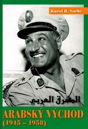 Arabský východ 1945-1958 - Karol R. Sorby