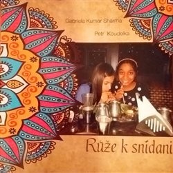 Růže k snídani - Petr Koudelka,Gabriela Kumar Sharma