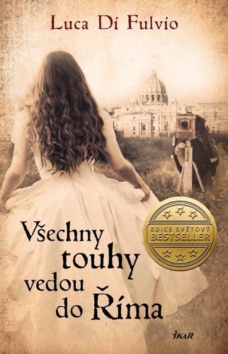 Všechny touhy vedou do Říma - Luca Di Fulvio,Marta Bárová