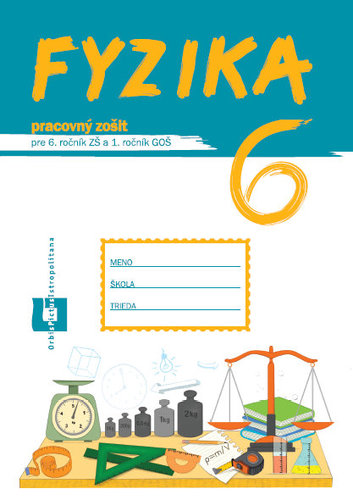 Fyzika pre 6. roč. ZŠ a 1. roč. GOŠ – pracovný zošit