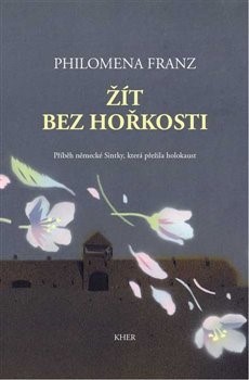 Žít bez hořkosti - Philomena Franz