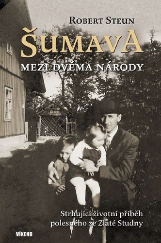 Šumava - Mezi dvěma národy - Robert Steun