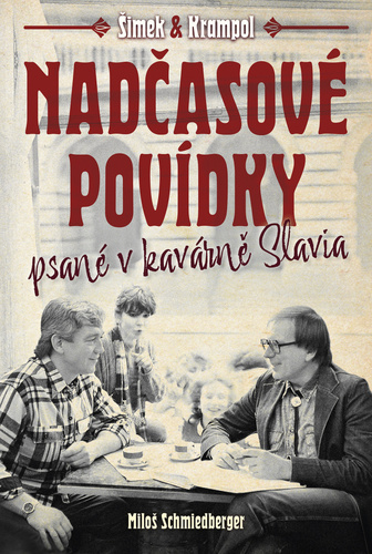 Nadčasové povídky (psané v kavárně Slavia) - Jiří Krampol,Miloslav Šimek,Miloš Schmiedberger