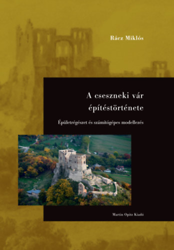 A cseszneki vár építéstörténete - Épületrégészet és számítógépes modellezés