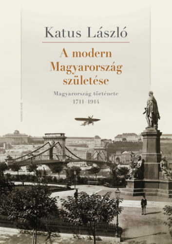 A modern Magyarország születése - László Katus