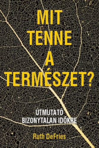 Mit tenne a természet? - Útmutató bizonytalan időkre - Ruth Defries