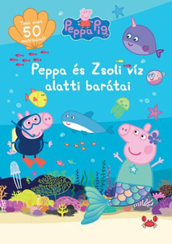 Peppa malac - Peppa és Zsoli vízalatti barátai - Több mint 50 matricával!