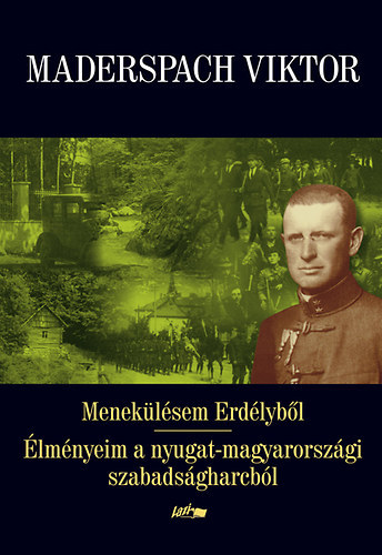 Kniha Menekülésem Erdélyből - Élményeim a nyugat-magyarországi szabadságharcból - Viktor Maderspach