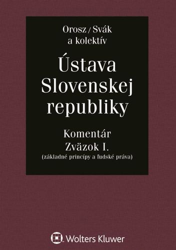 Ústava Slovenskej republiky - Komentár - Orosz Svák,Kolektív autorov